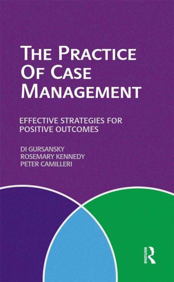 Cover Art for 9780367719876, The Practice of Case Management: Effective strategies for positive outcomes by Di Gursansky, Rosemary Kennedy, Peter Camilleri