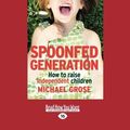 Cover Art for 9781525260889, Spoonfed Generation by Michael Grose