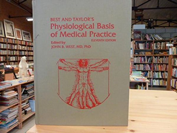 Cover Art for 9780683089448, Physiological Basis of Medical Practice by C.H. Best; Norman Burke Taylor; John B. West