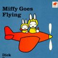 Cover Art for 9780749708276, Miffy Goes Flying by Dick Bruna
