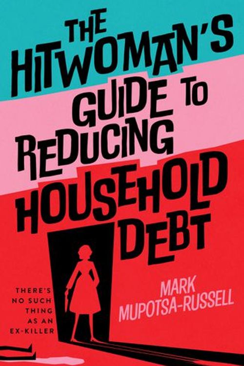 Cover Art for 9781923022256, The Hitwoman's Guide to Reducing Household Debt by Mark Mupotsa-Russell