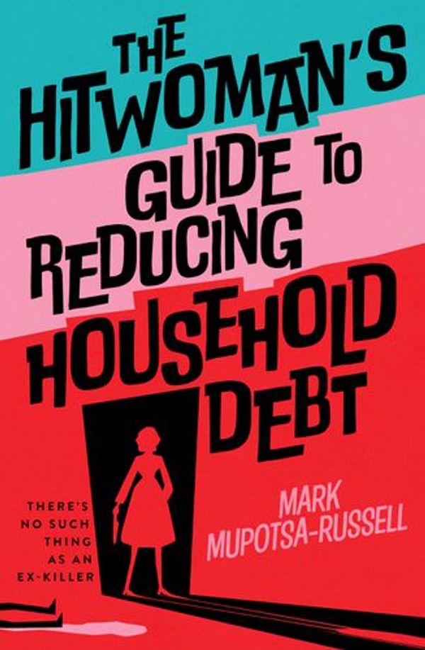 Cover Art for 9781923022256, The Hitwoman's Guide to Reducing Household Debt by Mark Mupotsa-Russell