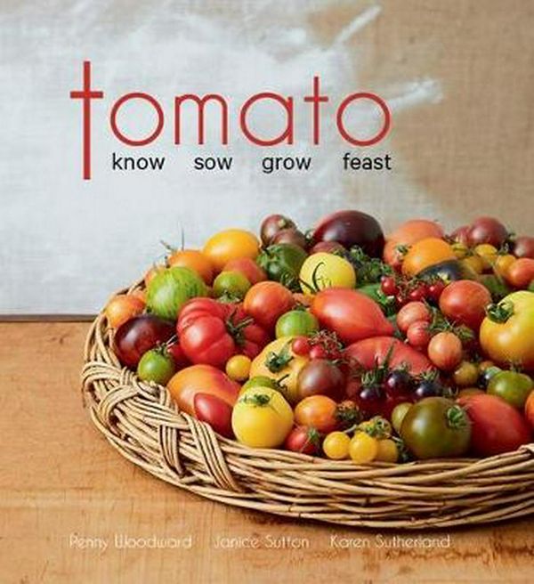 Cover Art for 9780646982748, TomatoKnow Sow Grow Feast by Penny Woodward