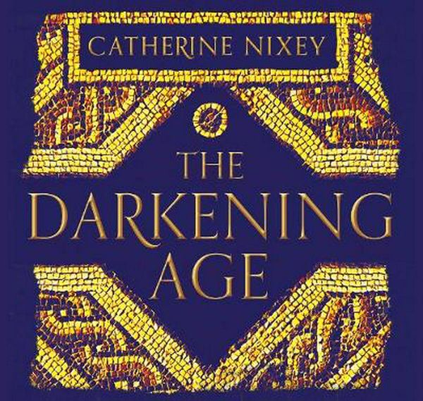 Cover Art for 9781509899814, The Darkening Age: The Christian Destruction of the Classical World by Catherine Nixey