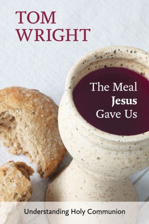 Cover Art for 9780281072965, The Meal Jesus Gave Us: Understanding Holy Communion by Tom Wright