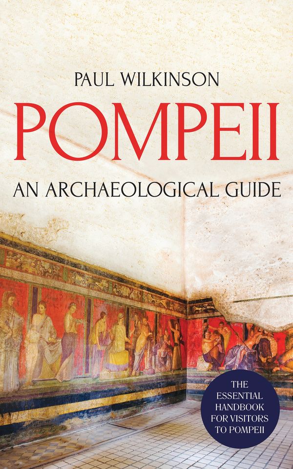 Cover Art for 9781786722690, Pompeii: An Archaeological Guide by Paul Wilkinson