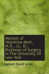 Cover Art for 9781115327008, Memoir of Valentine Mott, M.D., LL. D., Professor of Surgery in The University Of new York by Samuel David Gross