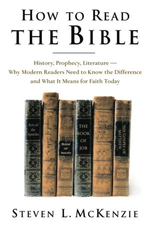 Cover Art for 9780195161496, How to Read the Bible: History, Prophecy, Literature--Why Modern Readers Need to Know the Difference, and What It Means for Faith Today by Steven L. McKenzie