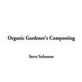Cover Art for 9781404322806, Organic Gardener's Composting by Steve Solomon