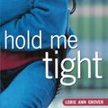 Cover Art for 9781439131954, Hold Me Tight by Lorie Ann Grover