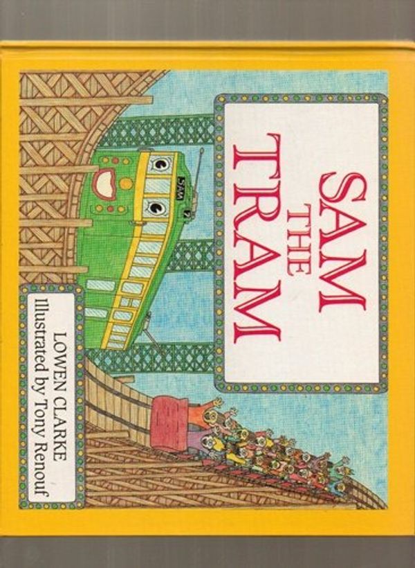 Cover Art for 9780855722012, Sam the Tram by Lowen Clarke, Tony Renouf