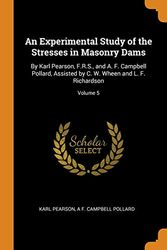 Cover Art for 9780344072024, An Experimental Study of the Stresses in Masonry Dams: By Karl Pearson, F.R.S., and A. F. Campbell Pollard, Assisted by C. W. Wheen and L. F. Richardson; Volume 5 by Karl Pearson, A F. Campbell Pollard