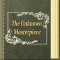 Cover Art for 1230000814201, The Unknown Masterpiece by Honore de Balzac