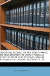 Cover Art for 9781177445832, Genealogical Record of the Atlee Family. the Descendants of Judge William Augustus Atlee and Colonel Samuel John Atlee of Lancaster County, Pa by Edwin Atlee Barber