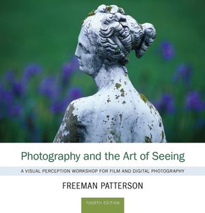 Cover Art for 9781554079803, Photography and the Art of Seeing by Freeman Patterson