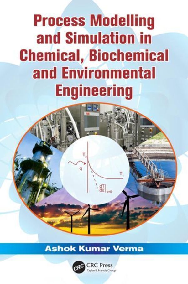 Cover Art for 9781482205930, Process Modelling and Simulation in Chemical, Biochemical and Environmental Engineering by Verma, Ashok Kumar