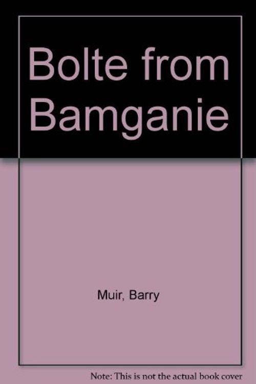 Cover Art for 9780855720544, Bolte from Bamganie by Barry Muir