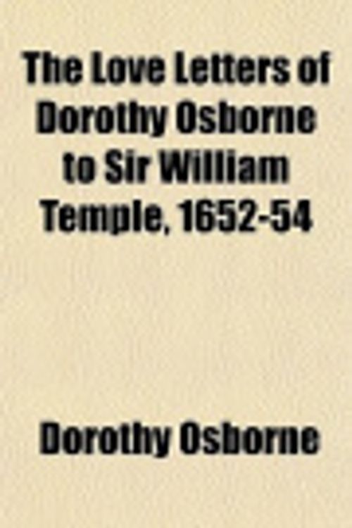 Cover Art for 9781151099785, The Love Letters of Dorothy Osborne to Sir William Temple, 1652-54 by Dorothy Osborne