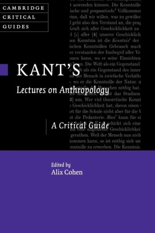 Cover Art for 9781107024915, Kant's Lectures on Anthropology: A Critical Guide (Cambridge Critical Guides) by Alix Cohen