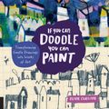 Cover Art for 9781631592898, If You Can Doodle, You Can PaintTransforming Simple Drawings into Works of Art by Diane Culhane