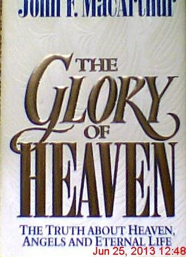 Cover Art for 9780891078494, The Glory of Heaven: The Truth About Heaven, Angels and Eternal Life by John F. MacArthur