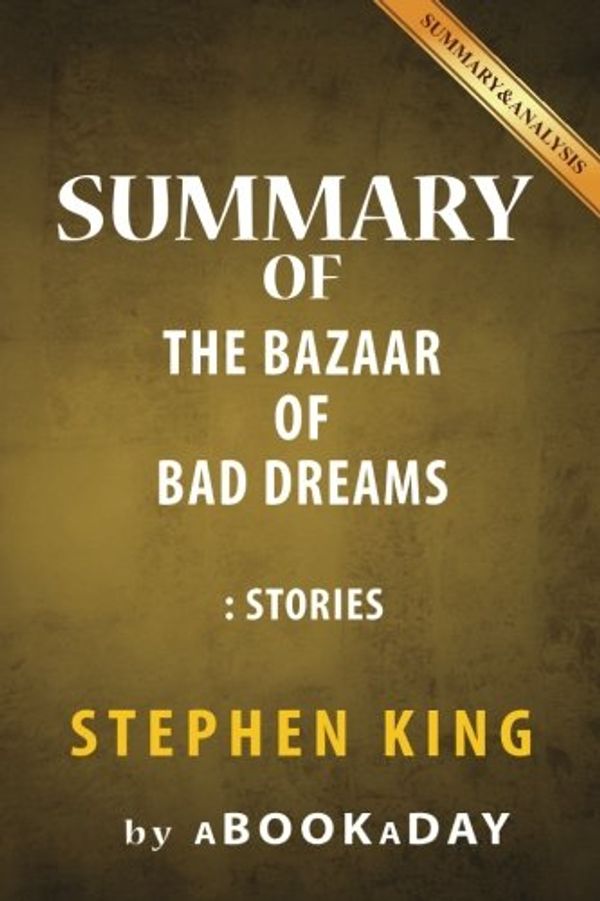 Cover Art for 9781539125303, Summary of the Bazaar of Bad DreamsStories by Stephen King by aBookaDay