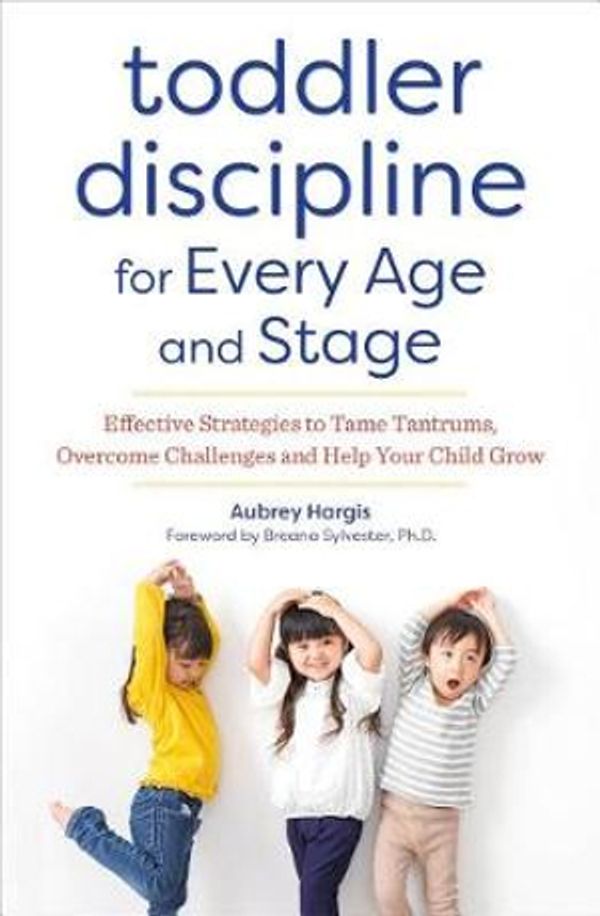 Cover Art for 9781641521277, Toddler Discipline for Every Age and Stage: Effective Strategies to Tame Tantrums, Overcome Challenges, and Help Your Child Grow by Aubrey Hargis