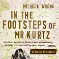 Cover Art for 9780007382095, In the Footsteps of Mr Kurtz: Living on the Brink of Disaster in the Congo (Text Only) by Michela Wrong