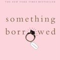 Cover Art for 9780312321185, Something Borrowed by Emily Giffin