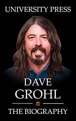 Cover Art for B09HGRW9MZ, Dave Grohl Book: The Biography of Dave Grohl by University Press