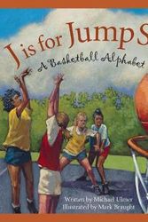 Cover Art for 9781585362295, J Is for Jump Shot: A Basketball Alphabet by Michael Ulmer,Mark Braught
