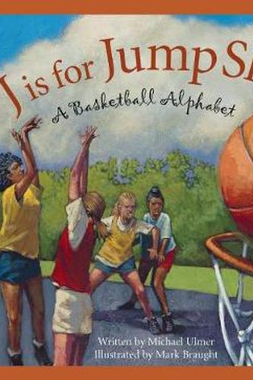 Cover Art for 9781585362295, J Is for Jump Shot: A Basketball Alphabet by Michael Ulmer,Mark Braught