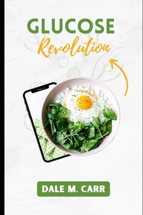 Cover Art for 9798876164957, Glucose Revolution: A Comprehensive Guide on Principles, Strategies, and Real-world Applications of a Groundbreaking Dietary Philosophy that goes beyond Trends by Carr, Dale M