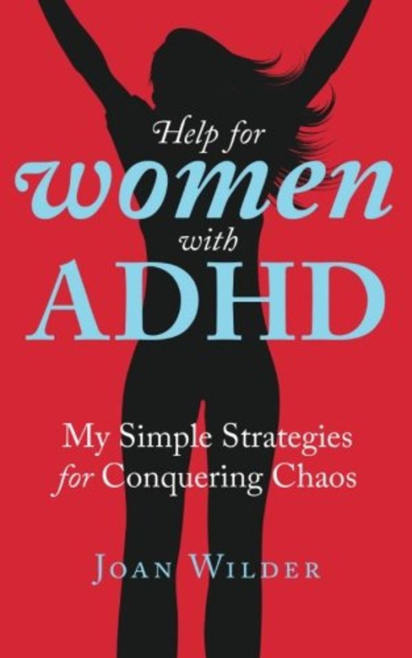 Cover Art for 9781544182704, Help for Women with ADHD: My Simple Strategies for Conquering Chaos by Joan Wilder