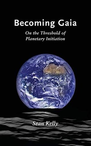 Cover Art for 9781947544284, Becoming Gaia: On the Threshold of Planetary Initiation by Sean Kelly