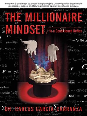 Cover Art for 9781450228589, The Millionaire Mindset: Is a Conditioned Reflex by Garcia-Carranza, Dr. Carlos