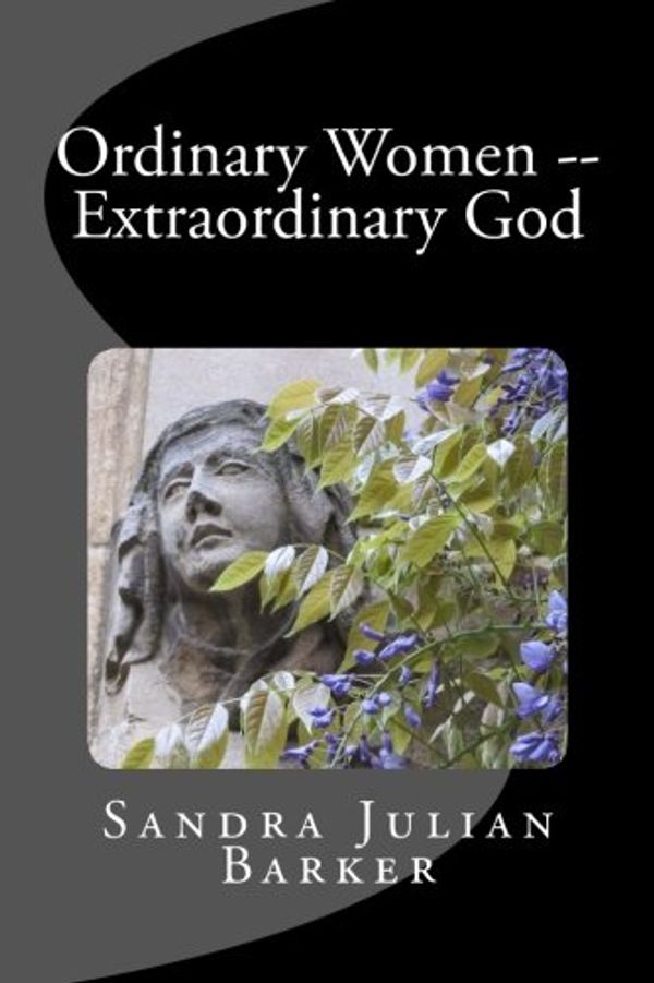 Cover Art for 9781519125774, Ordinary Women -- Extraordinary God by Sandra Julian Barker