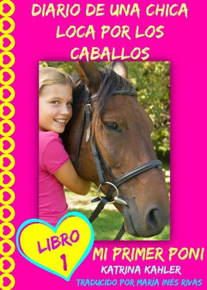 Cover Art for 9781633399792, Diario de una chica loca por los caballos. Mi primer poni. Libro 1 by Katrina Kahler