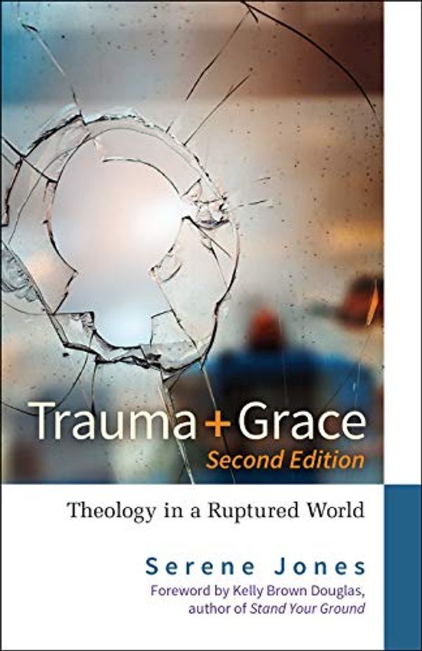 Cover Art for B07QFXXT61, Trauma and Grace, 2nd Edition: Theology in a Ruptured World by Serene Jones