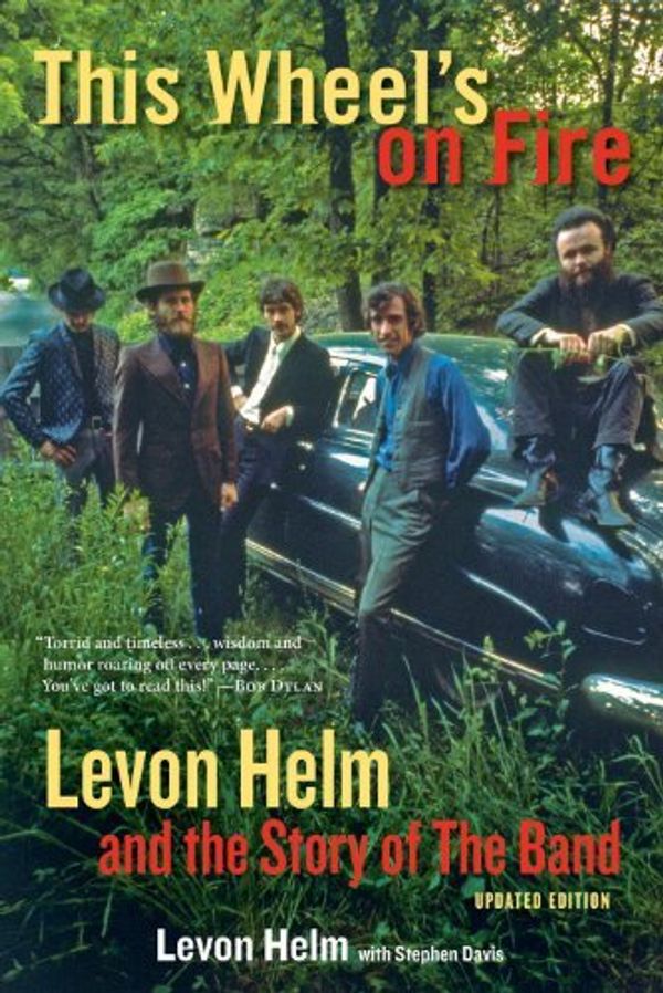 Cover Art for 8601200674521, This Wheel's on Fire: Levon Helm and the Story of the Band by Levon Helm Stephen Davis(2013-10-01) by Levon Helm Stephen Davis