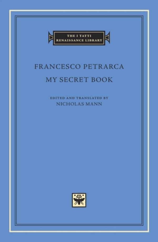 Cover Art for 9780674003460, My Secret BookI Tatti Renaissance Library by Francesco Petrarca
