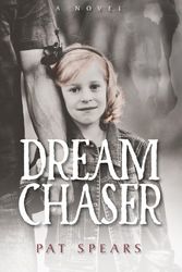 Cover Art for 9781940189024, Dream Chaser by Pat Spears