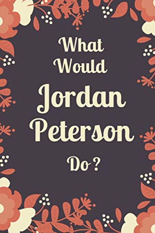 Cover Art for 9798705676859, What Would Jordan Peterson Do?: Jordan Peterson notebook, Jordan B Peterson quotes notebook |6" x 9" 120 Page With Blank Paper For Jordan B Peterson Lovers by Motivation Quotes