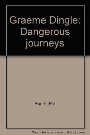 Cover Art for 9781869581954, Graeme Dingle: Dangerous journeys by Pat Booth