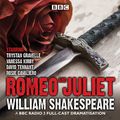 Cover Art for 9781785290251, Romeo and Juliet: A BBC Radio 3 full-cast dramatisation by William Shakespeare