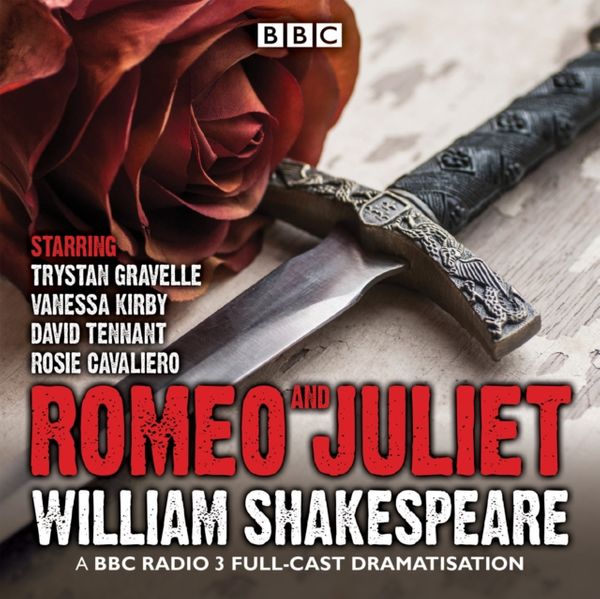 Cover Art for 9781785290251, Romeo and Juliet: A BBC Radio 3 full-cast dramatisation by William Shakespeare