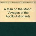 Cover Art for 9780718138424, A Man on the Moon: Voyages of the Apollo Astronauts by Andrew Chaikin