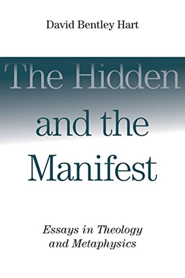 Cover Art for B072NZDQ58, The Hidden and the Manifest: Essays in Theology and Metaphysics by David Bentley Hart