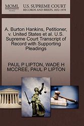 Cover Art for 9781270703068, A. Burton Hankins, Petitioner, V. United States et al. U.S. Supreme Court Transcript of Record with Supporting Pleadings by Paul P. Lipton, Wade H. Mccree, Paul P. Lipton