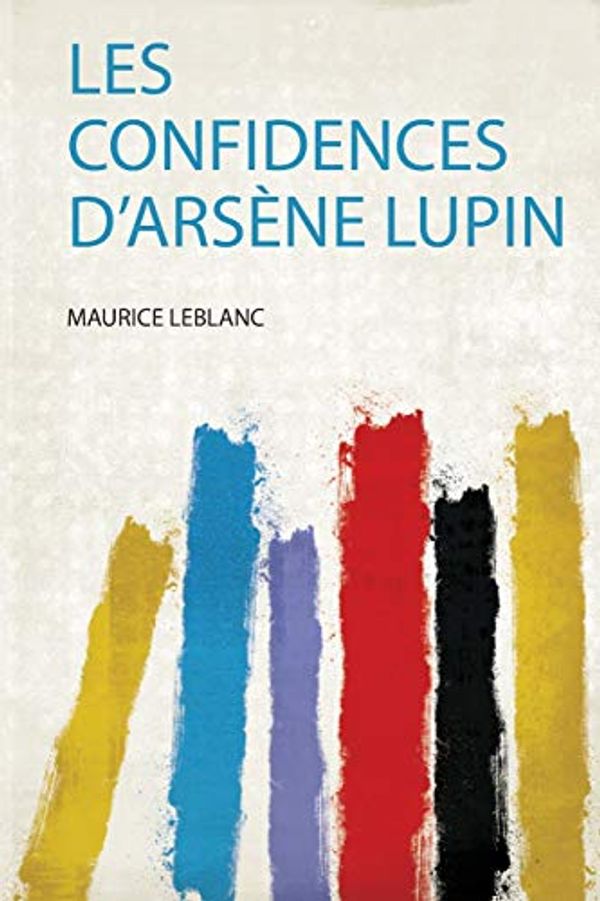 Cover Art for 9781406911015, Les Confidences D'arsène Lupin by Thomas Hardy